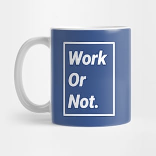 Work or Not Mug